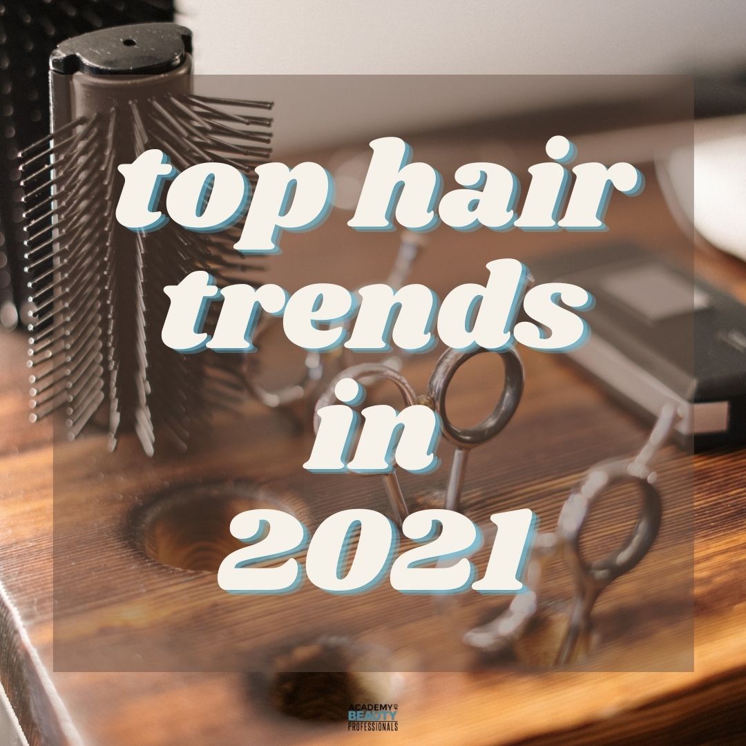 The Top Hair Trends in 2021 - Academy of Beauty Professionals